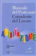 Manuale del praticante consulente del lavoro. Abilitazione