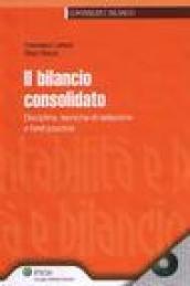 Il bilancio consolidato. disciplina, tecniche di redazione e best practice. Con CD-ROM