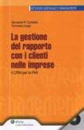 Gestione del rapporto con i clienti nelle imprese. Il CRM Per le PMI. Con CD-ROM