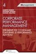 Corporate performance management. Strumenti per coordinare e misurare le performance aziendali