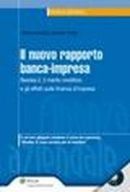 Il nuovo rapporto banca-impresa. Basilea 2, il merito creditizio e gli effetti sulla finanza d'impresa. Con CD-ROM