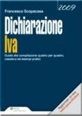 Dichiarazione IVA. Guida alla compilazione quadro per quadro. Casistica ed esempi pratici