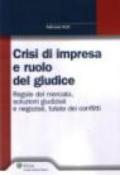 Crisi di impresa e ruolo del giudice. Regole del mercato, soluzioni giudiziali e negoziali, tutele dei conflitti