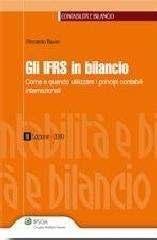 Gli IFRS in bilancio. Come e quando utilizzare i principi contabili internazionali