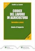 Codice del lavoro in agricoltura. Normativa e prassi