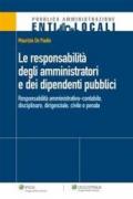 La responsabilità degli amministratori e dei dipendenti pubblici. Responsabilità amministrativa-contabile, disciplinare, dirigenziale, civile e penale