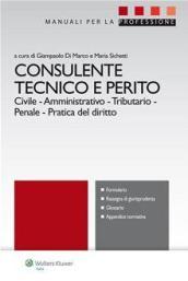 Consulente tecnico e perito. Civile. Amministrativo. Tributario. Penale. Pratica del diritto