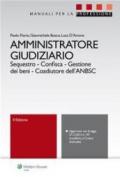 Amministratore giudiziario. Sequestro, confisca, gestione dei beni, coadiutore dell'ANBSC. Con CD-ROM