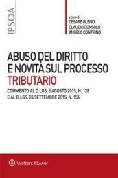 Abuso del diritto e novità sul processo tributario: Commento al D.Lgs. 5 agosto 2015, n. 128 e al D.Lgs. 24 settembre 2015, n. 156