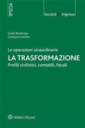 Le operazioni straordinarie. La trasformazione. Profili civilistici, contabili, fiscali