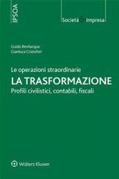 Le operazioni straordinarie. La trasformazione. Profili civilistici, contabili, fiscali