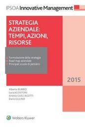 Strategia aziendale: tempi, azioni, risorse (Innovative management)