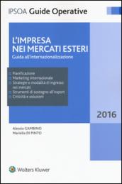 L'impresa nei mercati esteri. Guida all'internazionalizzazione. Con Contenuto digitale per download e accesso on line