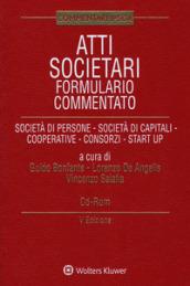 Atti societari. Formulario commentato. Società di persone. Società di capitali. Cooperative. Consorzi. Start up. Con CD-ROM