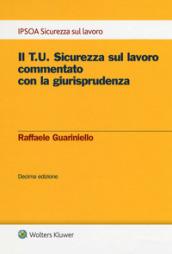 Il T.U. sicurezza sul lavoro commentato con la giurisprudenza. Con e-book