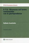 Il T.U. sicurezza sul lavoro commentato con la giurisprudenza