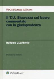 Il T.U. sicurezza sul lavoro commentato con la giurisprudenza