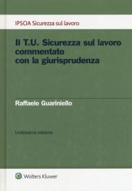 Il T.U. sicurezza sul lavoro commentato con la giurisprudenza