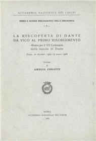 La riscoperta di Dante da Vico al primo Risorgimento. Mostra per il VII centenario della nascita di Dante. Catalogo (Roma, 12 dicembre 1965-15 marzo 1966)