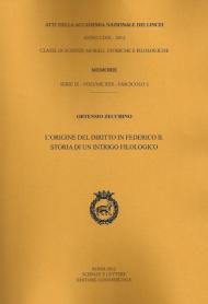 Atti dell'Accademia Nazionale dei Lincei. Serie IX. Memorie di scienze morali, storiche e filosofiche. Vol. 30\2: L'origine del diritto in Federico II. Storia di un intrigo filologico.