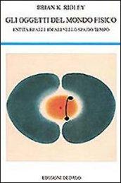 Gli oggetti del mondo fisico. Entità reali e ideali nello spazio-tempo