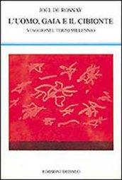 L'uomo, Gaia e il cibionte. Viaggio nel terzo millennio