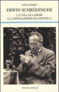 Erwin Schrödinger. La vita, gli amori e la rivoluzione quantistica