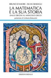 La matematica e la sua storia. Dalle origini al miracolo greco