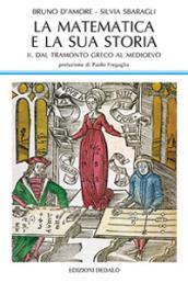 La matematica e la sua storia. Vol. 2: Dal tramonto greco al medioevo