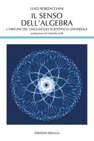 Il senso dell'algebra. L'origine del linguaggio scientifico universale