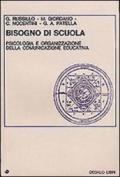 Bisogno di scuola. Psicologia e organizzazione della comunicazione educativa