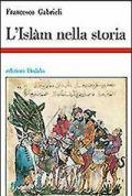 L' islam nella storia. Saggi di storia e storiografia musulmana