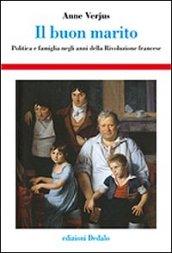 Il buon marito. Politica e famiglia negli anni della Rivoluzione francese