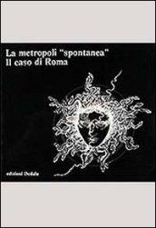 La metropoli spontanea. Il caso di Roma