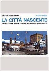 La città nascente. Firenze: dalla radice etrusca al secondo Rinascimento