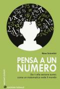 Pensa a un numero. Da Pi greco alla sezione aurea: come un matematico vede il mondo