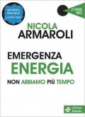 Emergenza energia. Non abbiamo più tempo. Nuova ediz.