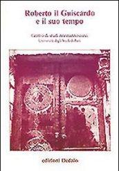 Roberto il Guiscardo e il suo tempo. Atti delle 1e Giornate normanno-sveve