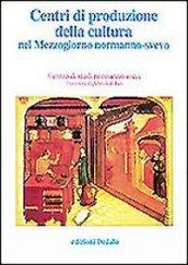 Centri di produzione della cultura nel Mezzogiorno normanno-svevo. Atti delle 12e Giornate normanno-sveve