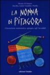 La nonna di Pitagora. L'invenzione matematica spiegata agli increduli