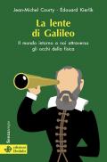Lente di Galileo. Il mondo intorno a noi attraverso gli occhi della fisica (La)