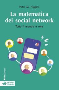 La matematica dei social network. Tutto il mondo è rete. Nuova ediz.