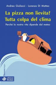 La pizza non lievita? Tutta colpa del clima. Perché la nostra vita dipende dal meteo