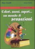 Colori, suoni, sapori... Un mondo di sensazioni