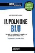 Il polmone blu. Salvare gli oceani per combattere il riscaldamento globale. Nuova ediz.
