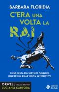 C'era una volta la RAI. Cosa resta del servizio pubblico nell’epoca delle verità alternative