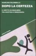 Dopo la certezza. Il diritto in equilibrio tra giustizia e democrazia