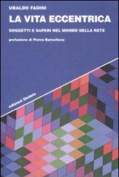 La vita eccentrica. Soggetti e saperi nel mondo della rete