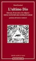 L'ultimo Dio. Internet, il mercato e la religione stanno costruendo una società post-umana