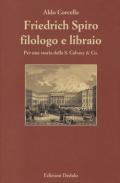 Friedrich Spiro filologo e libraio. Per una storia della S. Calvary & Co.